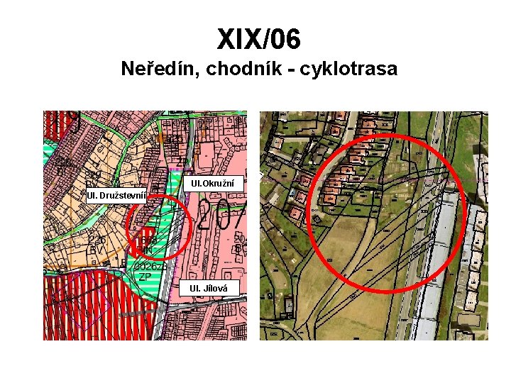 XIX/06 Neředín, chodník - cyklotrasa Ul. Okružní Ul. Družstevníí Ul. Jílová 