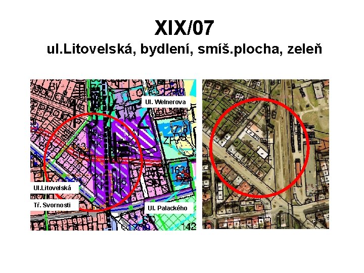XIX/07 ul. Litovelská, bydlení, smíš. plocha, zeleň Ul. Welnerova Ul. Litovelská Tř. Svornosti Ul.