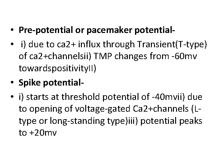  • Pre-potential or pacemaker potential • i) due to ca 2+ influx through