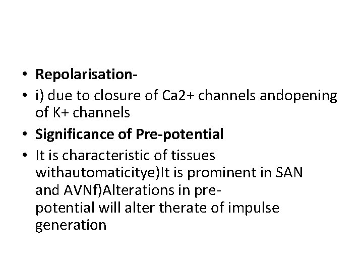  • Repolarisation • i) due to closure of Ca 2+ channels andopening of