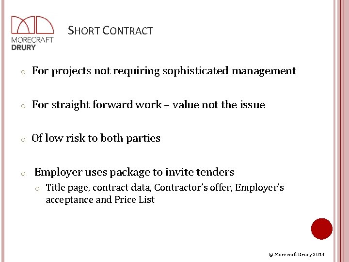 SHORT CONTRACT o For projects not requiring sophisticated management o For straight forward work
