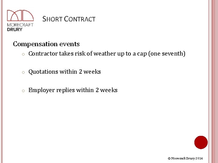 SHORT CONTRACT Compensation events o Contractor takes risk of weather up to a cap