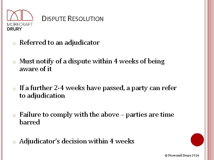 DISPUTE RESOLUTION o Referred to an adjudicator o Must notify of a dispute within