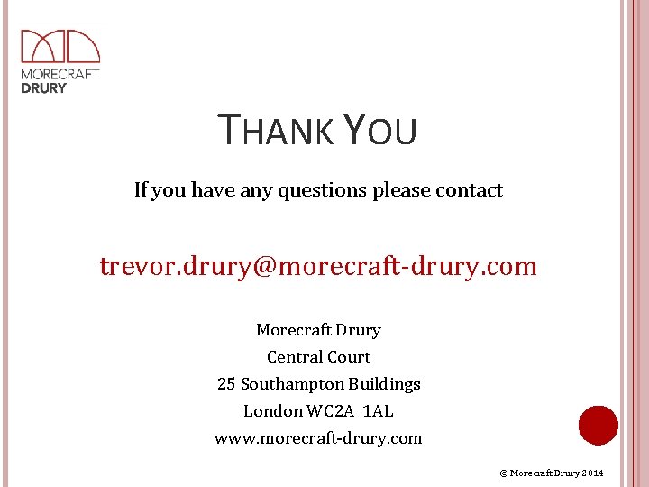 THANK YOU If you have any questions please contact trevor. drury@morecraft-drury. com Morecraft Drury