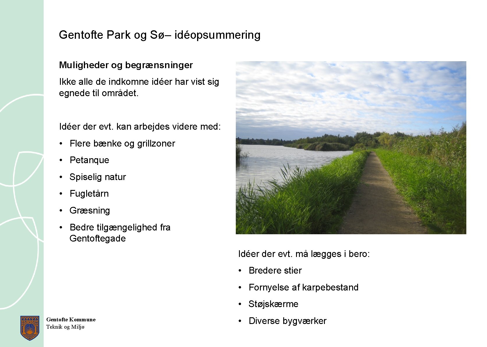 Gentofte Park og Sø– idéopsummering Muligheder og begrænsninger Ikke alle de indkomne idéer har