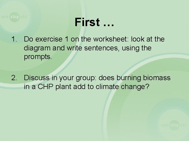 First … 1. Do exercise 1 on the worksheet: look at the diagram and