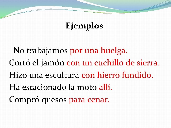 Ejemplos No trabajamos por una huelga. Cortó el jamón con un cuchillo de sierra.