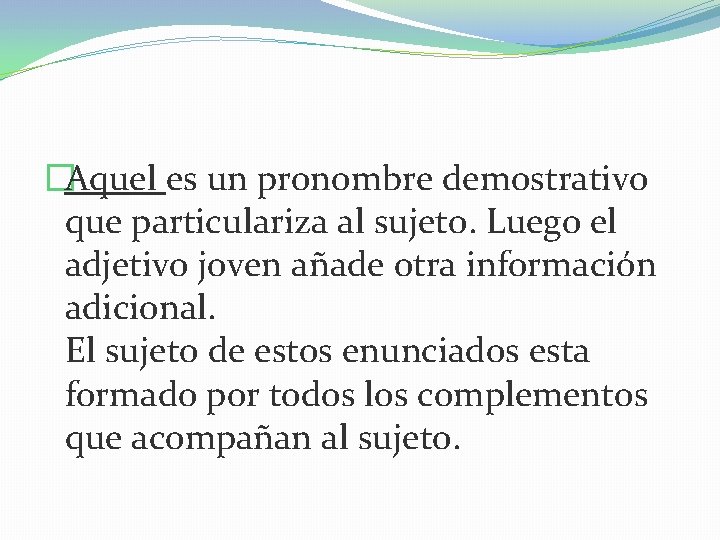 �Aquel es un pronombre demostrativo que particulariza al sujeto. Luego el adjetivo joven añade