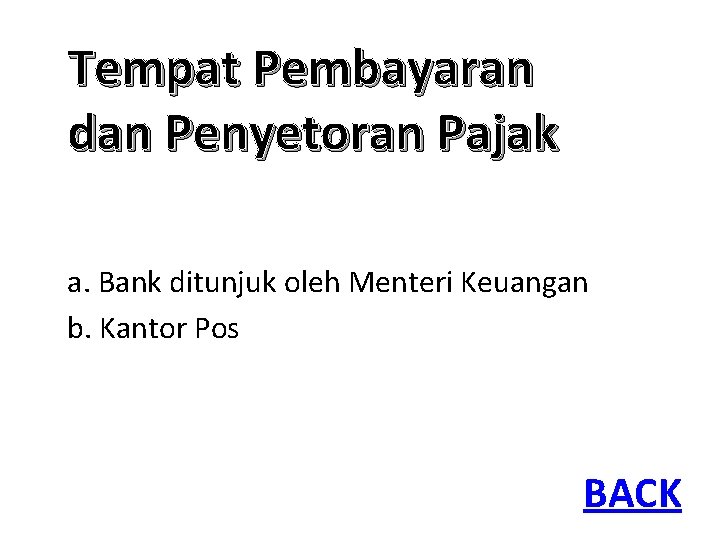 Tempat Pembayaran dan Penyetoran Pajak a. Bank ditunjuk oleh Menteri Keuangan b. Kantor Pos