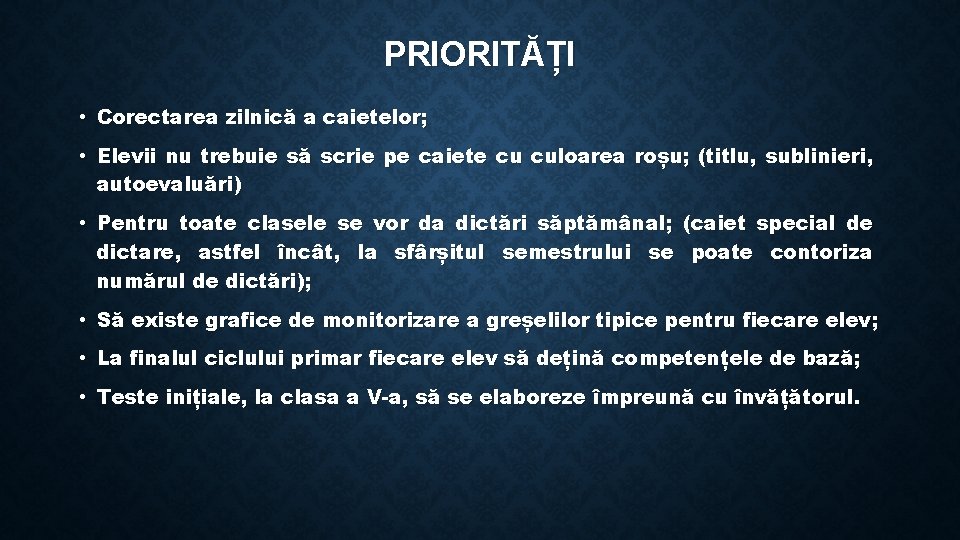 PRIORITĂȚI • Corectarea zilnică a caietelor; • Elevii nu trebuie să scrie pe caiete