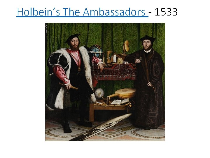 Holbein’s The Ambassadors - 1533 