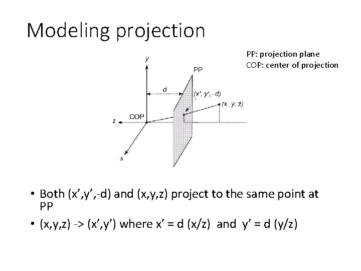 Modeling projection PP: projection plane COP: center of projection • Both (x’, y’, -d)