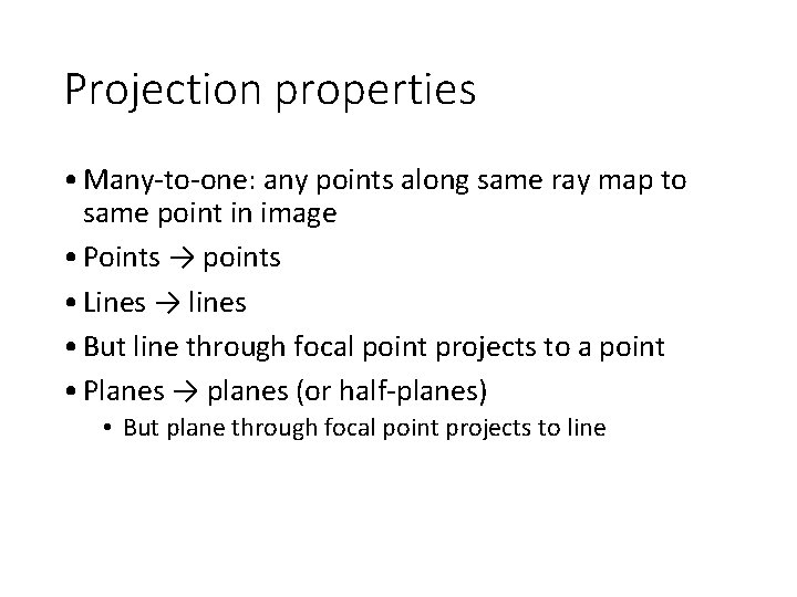 Projection properties • Many-to-one: any points along same ray map to same point in