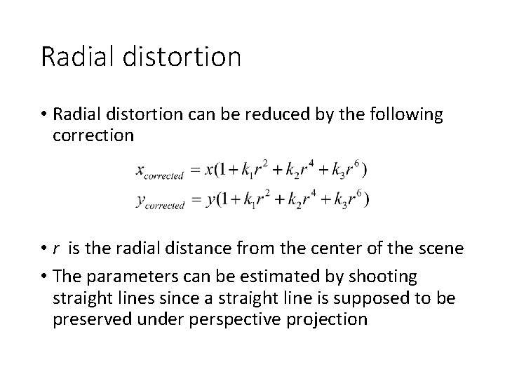 Radial distortion • Radial distortion can be reduced by the following correction • r