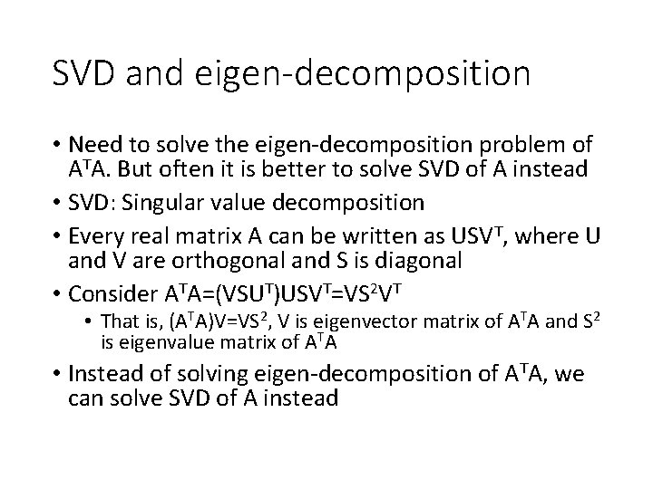 SVD and eigen-decomposition • Need to solve the eigen-decomposition problem of ATA. But often