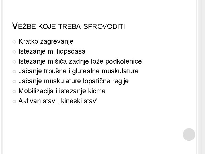 VEŽBE KOJE TREBA SPROVODITI Kratko zagrevanje Istezanje m. iliopsoasa Istezanje mišića zadnje lože podkolenice