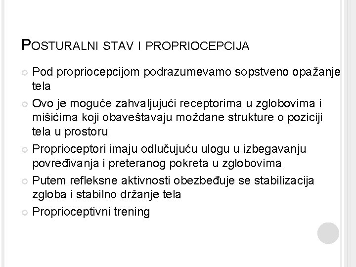 POSTURALNI STAV I PROPRIOCEPCIJA Pod propriocepcijom podrazumevamo sopstveno opažanje tela Ovo je moguće zahvaljujući