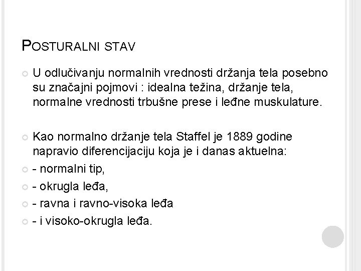 POSTURALNI STAV U odlučivanju normalnih vrednosti držanja tela posebno su značajni pojmovi : idealna