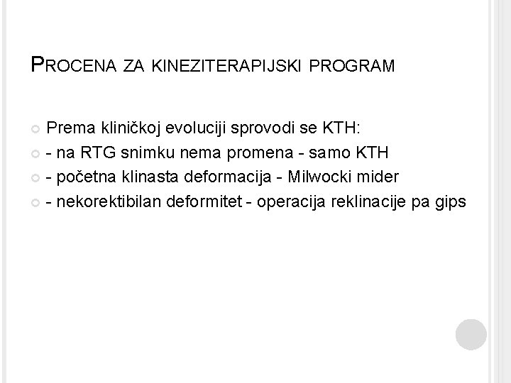 PROCENA ZA KINEZITERAPIJSKI PROGRAM Prema kliničkoj evoluciji sprovodi se KTH: - na RTG snimku