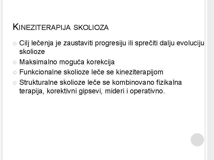 KINEZITERAPIJA SKOLIOZA Cilj lečenja je zaustaviti progresiju ili sprečiti dalju evoluciju skolioze Maksimalno moguća