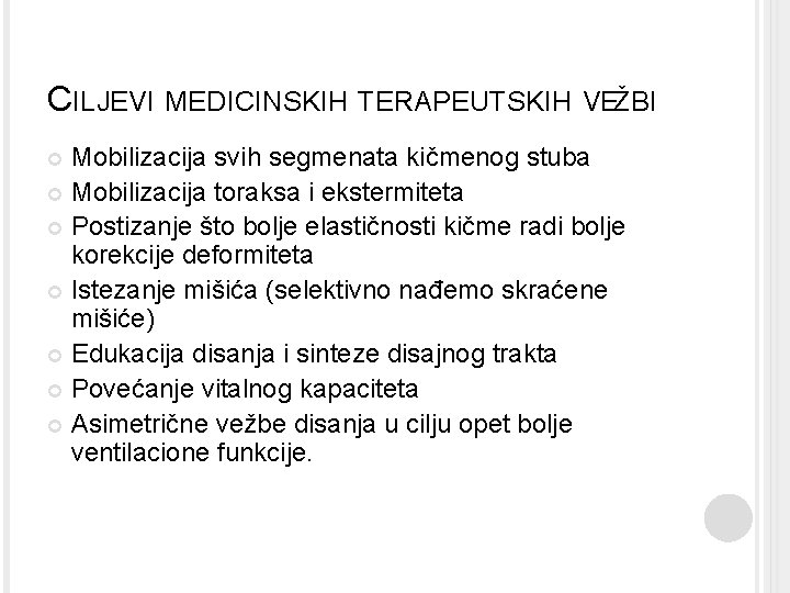 CILJEVI MEDICINSKIH TERAPEUTSKIH VEŽBI Mobilizacija svih segmenata kičmenog stuba Mobilizacija toraksa i ekstermiteta Postizanje