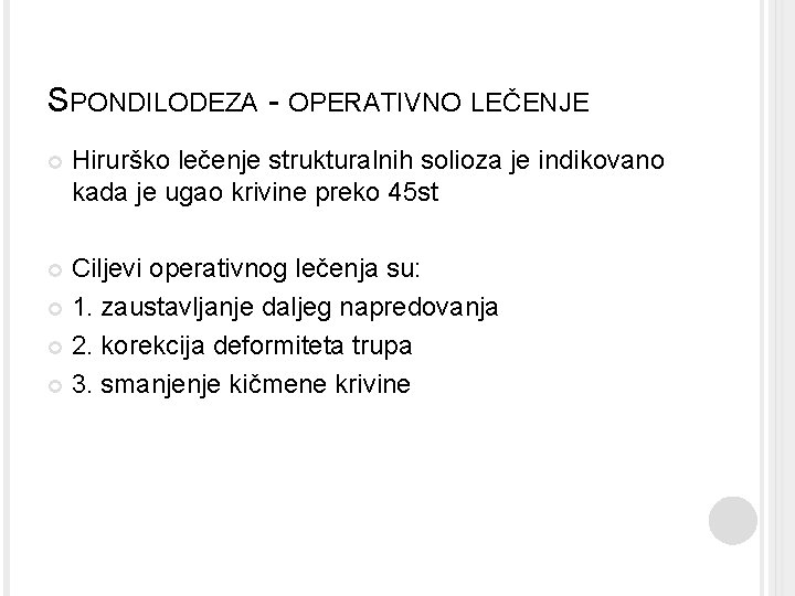 SPONDILODEZA - OPERATIVNO LEČENJE Hirurško lečenje strukturalnih solioza je indikovano kada je ugao krivine