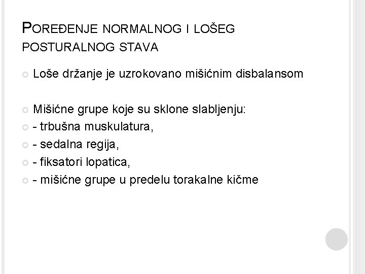 POREĐENJE NORMALNOG I LOŠEG POSTURALNOG STAVA Loše držanje je uzrokovano mišićnim disbalansom Mišićne grupe