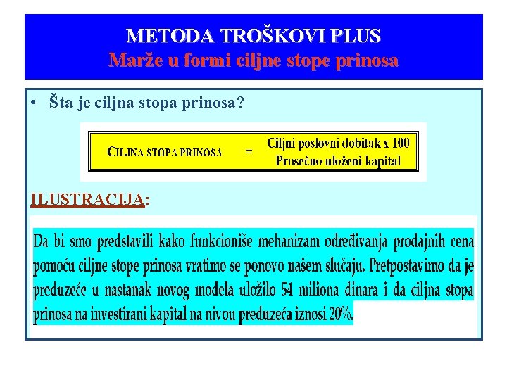 METODA TROŠKOVI PLUS Marže u formi ciljne stope prinosa • Šta je ciljna stopa