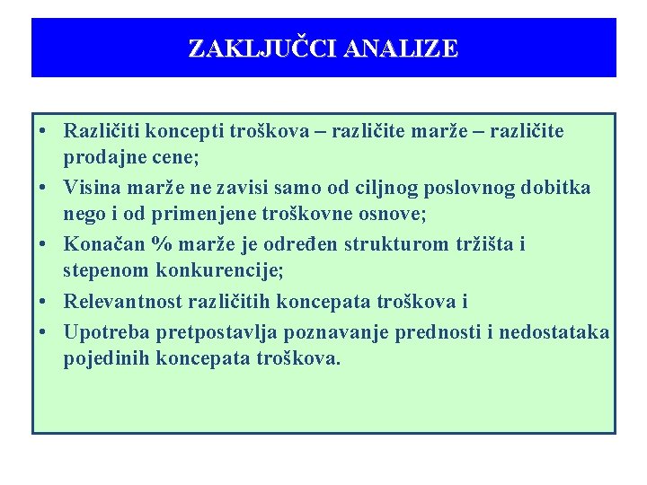 ZAKLJUČCI ANALIZE • Različiti koncepti troškova – različite marže – različite prodajne cene; •