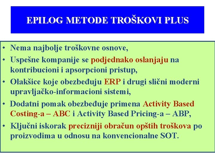 EPILOG METODE TROŠKOVI PLUS • Nema najbolje troškovne osnove, • Uspešne kompanije se podjednako