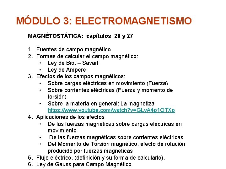 MÓDULO 3: ELECTROMAGNETISMO MAGNÉTOSTÁTICA: capítulos 28 y 27 1. Fuentes de campo magnético 2.