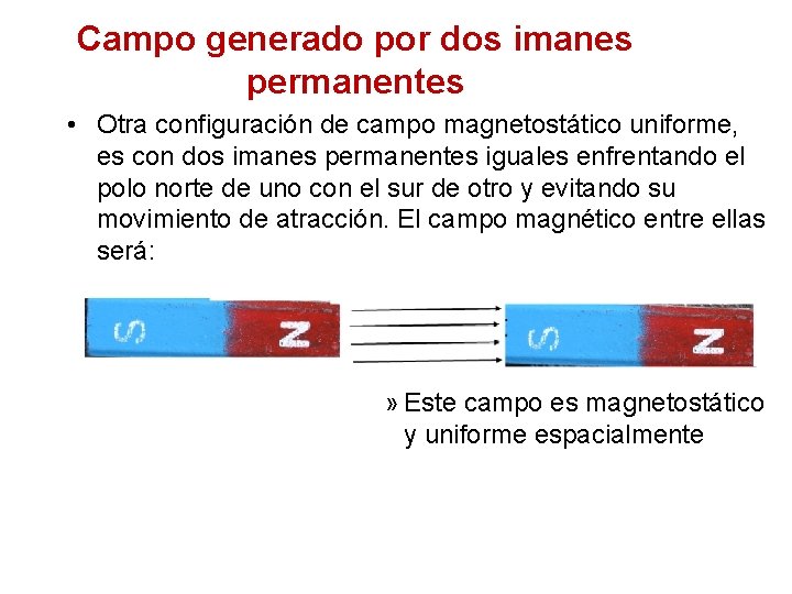 Campo generado por dos imanes permanentes • Otra configuración de campo magnetostático uniforme, es