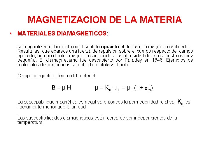  MAGNETIZACION DE LA MATERIA • MATERIALES DIAMAGNETICOS: se magnetizan débilmente en el sentido