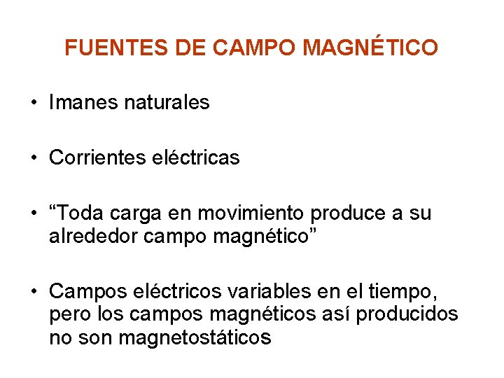 FUENTES DE CAMPO MAGNÉTICO • Imanes naturales • Corrientes eléctricas • “Toda carga en