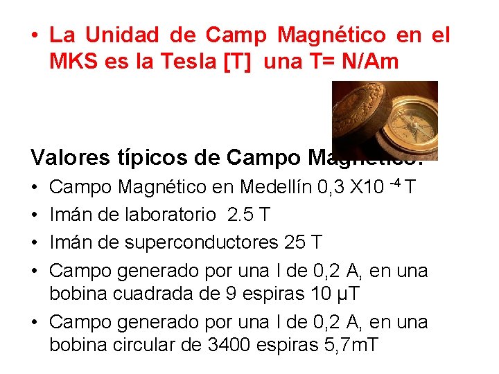  • La Unidad de Camp Magnético en el MKS es la Tesla [T]