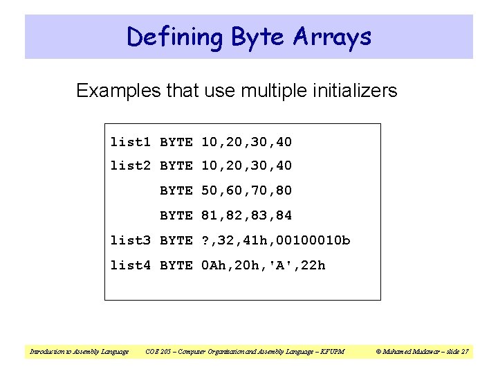 Defining Byte Arrays Examples that use multiple initializers list 1 BYTE 10, 20, 30,