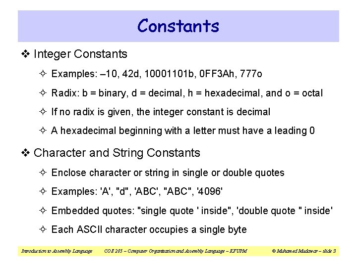 Constants v Integer Constants ² Examples: – 10, 42 d, 10001101 b, 0 FF