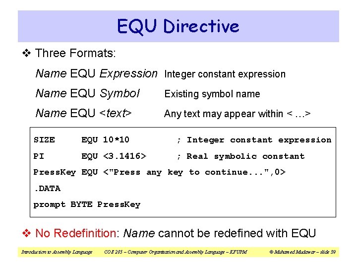 EQU Directive v Three Formats: Name EQU Expression Integer constant expression Name EQU Symbol