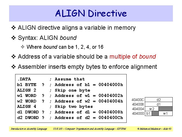 ALIGN Directive v ALIGN directive aligns a variable in memory v Syntax: ALIGN bound