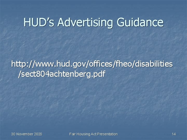 HUD’s Advertising Guidance http: //www. hud. gov/offices/fheo/disabilities /sect 804 achtenberg. pdf 30 November 2020