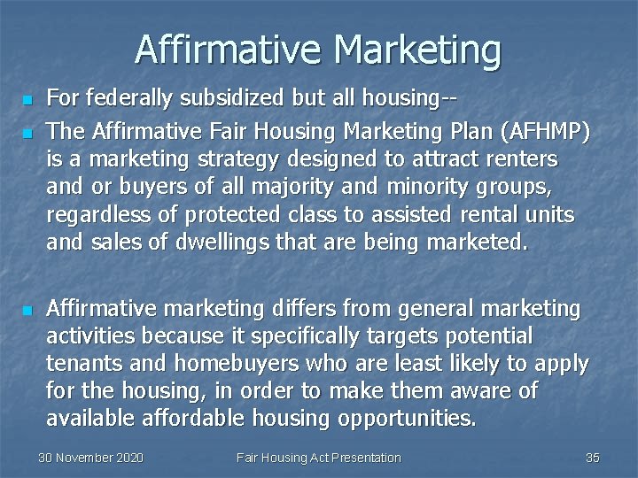 Affirmative Marketing n n n For federally subsidized but all housing-The Affirmative Fair Housing