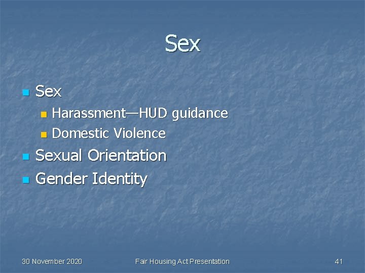 Sex n Sex Harassment—HUD guidance n Domestic Violence n n n Sexual Orientation Gender