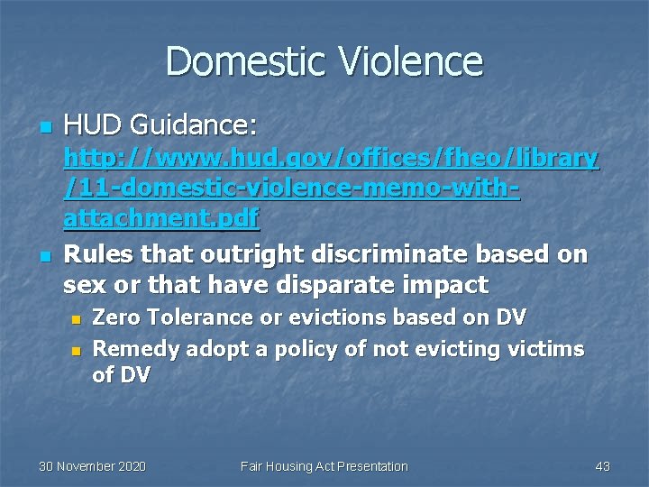 Domestic Violence n n HUD Guidance: http: //www. hud. gov/offices/fheo/library /11 -domestic-violence-memo-withattachment. pdf Rules