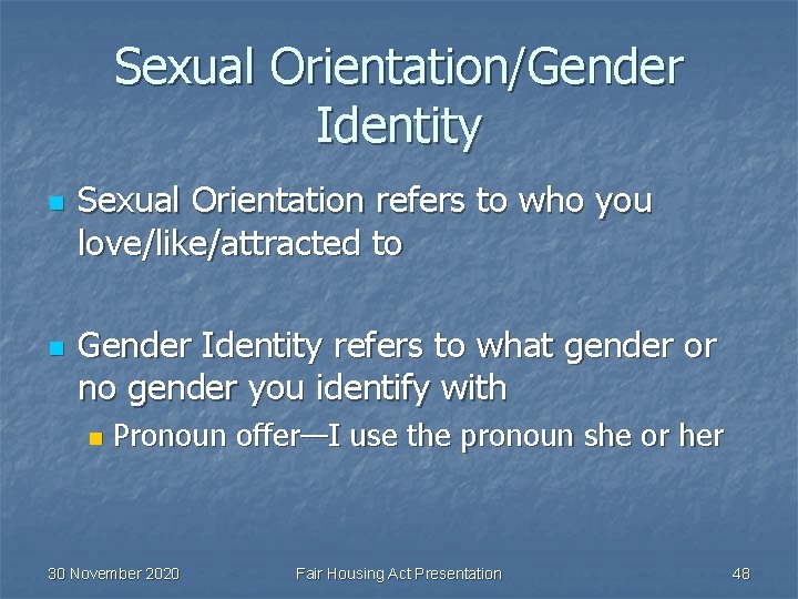 Sexual Orientation/Gender Identity n n Sexual Orientation refers to who you love/like/attracted to Gender