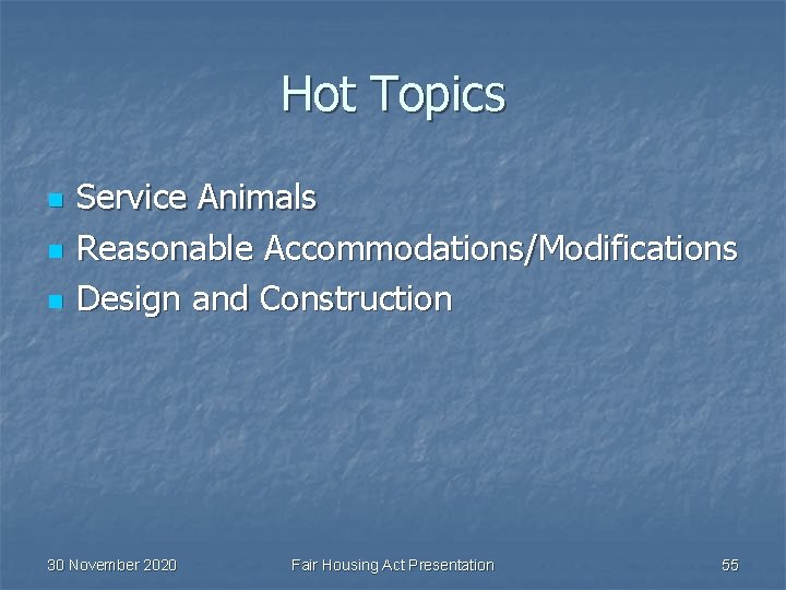 Hot Topics n n n Service Animals Reasonable Accommodations/Modifications Design and Construction 30 November