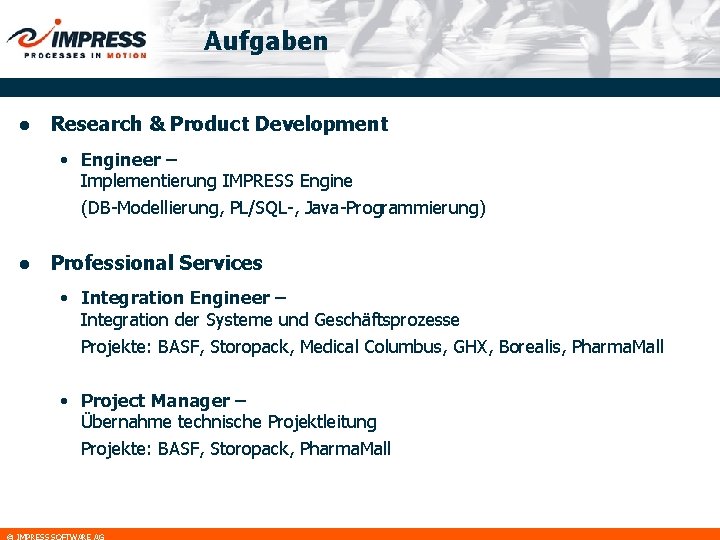 Aufgaben l Research & Product Development • Engineer – Implementierung IMPRESS Engine (DB-Modellierung, PL/SQL-,