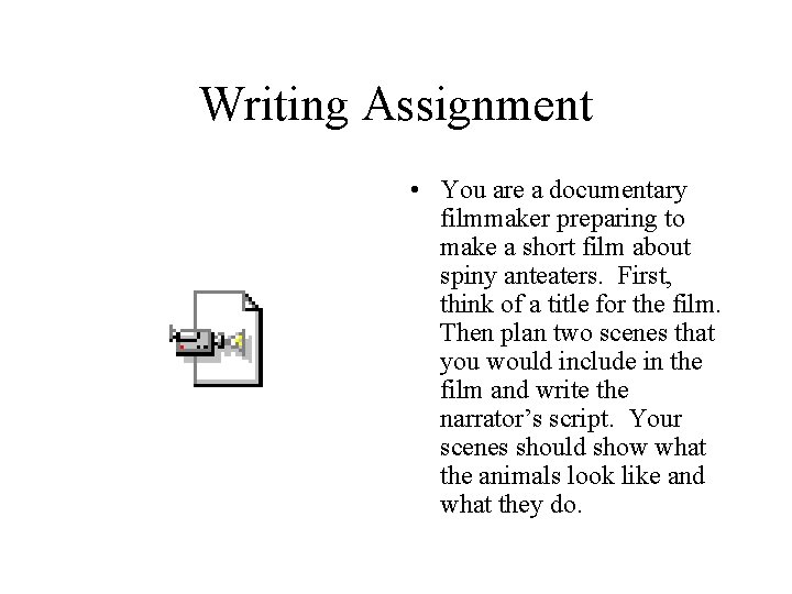 Writing Assignment • You are a documentary filmmaker preparing to make a short film