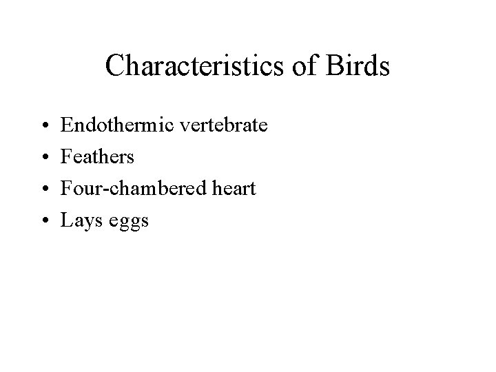 Characteristics of Birds • • Endothermic vertebrate Feathers Four-chambered heart Lays eggs 