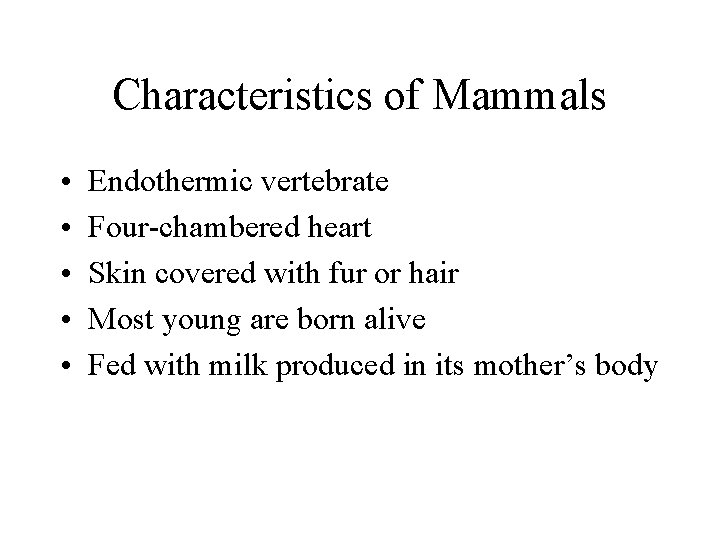 Characteristics of Mammals • • • Endothermic vertebrate Four-chambered heart Skin covered with fur