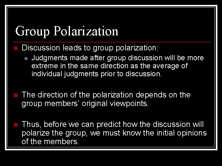Group Polarization n Discussion leads to group polarization: n Judgments made after group discussion